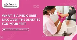 What Is a Pedicure? Discover the Benefits for Your Feet