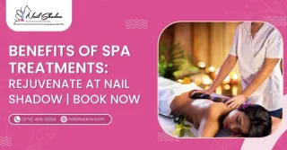 Benefits of Spa Treatments: Rejuvenate at Nail Shadow Book Now