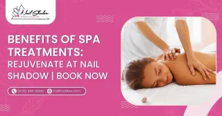 Benefits of Spa Treatments: Rejuvenate at Nail Shadow | Book Now