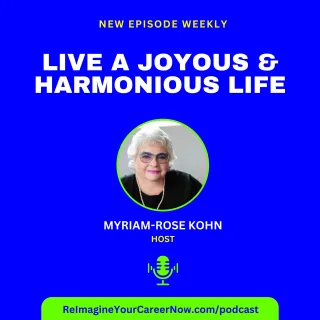 Episode 01: Welcome To Living A Joyous & Harmonious Life with Myriam-Rose Kohn