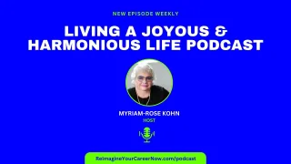 Episode 01: Welcome To Living A Joyous & Harmonious Life with Myriam-Rose Kohn