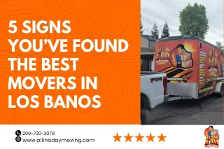 5 Signs You’ve Found the Best Movers in Los Banos