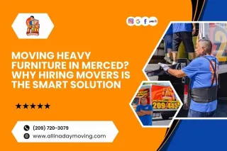 Moving Heavy Furniture in Merced? Why Hiring Movers is the Smart Solution