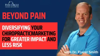 Beyond Pain: Diversifying Your Chiropractic Marketing for Greater Impact and Less Risk