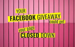 Your Facebook Giveaway Could Get Your Page Closed Down!
