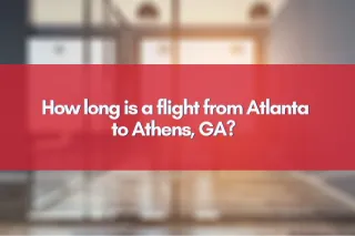 How long is a flight from Atlanta to Athens, GA?  
