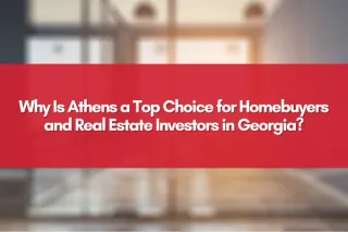 Why Is Athens a Top Choice for Homebuyers and Real Estate Investors in Georgia?