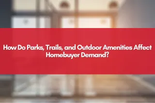 How Do Parks, Trails, and Outdoor Amenities Affect Homebuyer Demand?