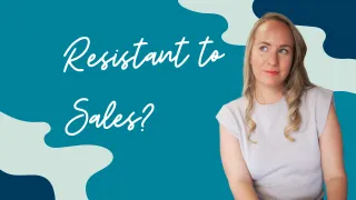 Are you Unconsciously Resistant to Sales?