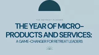 The Year of Micro-Products and Services: A Game-Changer for Retreat Leaders