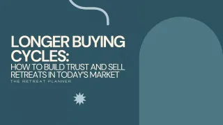 Longer Buying Cycles: How to Build Trust and Sell Retreats in Today’s Market