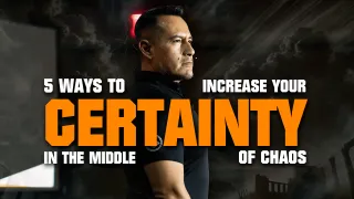 5 Ways to Increase Your Certainty in the Middle of Chaos