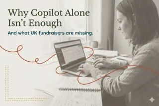 Why Copilot Alone Isn’t Enough – and What UK Fundraisers Are Missing