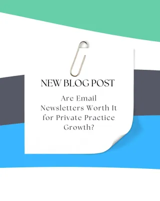 Are Email Newsletters Worth It for Private Practice Growth?