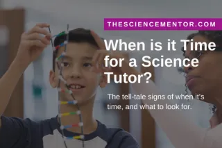 When is it time for a Science Tutor?