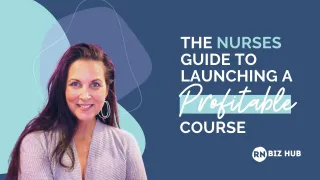 The Nurse's Guide to Launching a Profitable Course