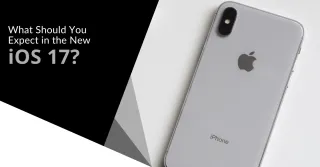 What Should You Expect in the New iOS 17?