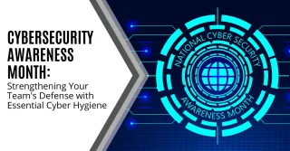 Cybersecurity Awareness Month: Strengthening Your Team's Defense with Essential Cyber Hygiene
