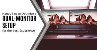 Handy Tips to Optimize a Dual-Monitor Setup for the Best Experience      