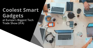 Coolest Smart Gadgets at Europe’s Biggest Tech Trade Show (IFA)