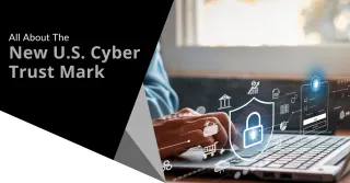 All About The New U.S. Cyber Trust Mark