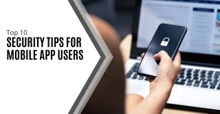 Top 10 Security Tips for Mobile App Users