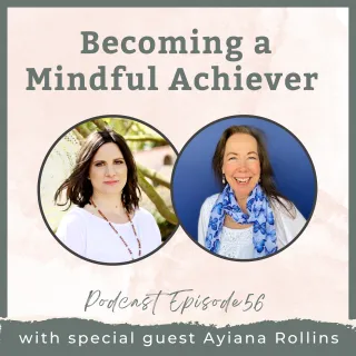 Becoming a Mindful Achiever with Aryana Rollins - 056