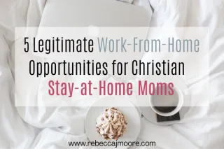 5 Legitimate Work-From-Home Opportunities for Christian Stay-at-Home Moms