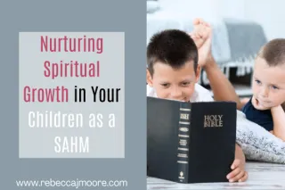 Nurturing Spiritual Growth in Your Children as a SAHM