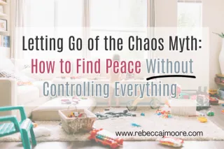 Letting Go of the Chaos Myth: How to Find Peace Without Controlling Everything