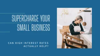 Can High Interest Rates Actually Supercharge Your Small Business?