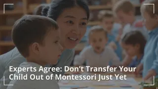 Experts Agree: Don’t Transfer Your Child Out of Montessori Just Yet