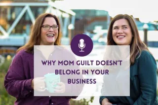 Feel Guilty, But Go Anyway: Why Mom Guilt Doesn’t Belong in Your Business
