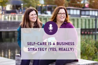 Self-Care Is a Business Strategy (Yes, Really)
