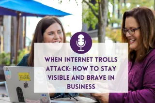 When Internet Trolls Attack: How Women Entrepreneurs Can Stay Brave and Visible
