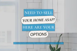 Need to Sell your Home ASAP? Here are your Options!