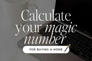 Calculate your magic number for buying a home