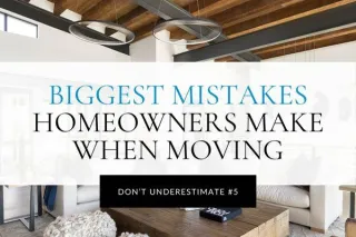Biggest Mistakes Homeowners Make When Moving
