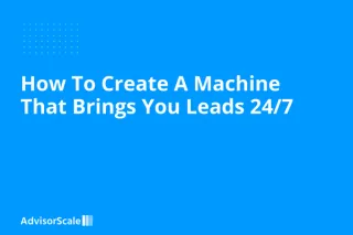 How To Create A Machine That Brings You Leads 24/7