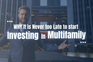 Why It's Never Too Late to Start Investing In Multifamily