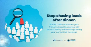 How PointB CRM Helps Franchise Consultants Create More Time for Family

