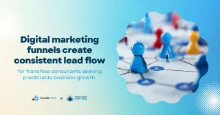 Why Digital Marketing Funnels Give Franchise Consultants a Clearer Path to Growth