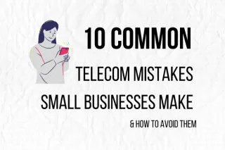 10 Common Telecom Mistakes Small Businesses Make (And How to Avoid Them)