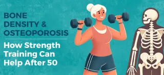 Bone Density & Osteoporosis — How Strength Training Can Help You After 50