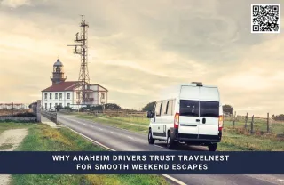 Why Anaheim Drivers Trust Travelnest for Smooth Weekend Escapes