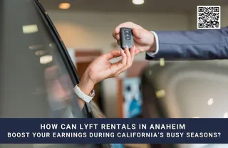 How Can Lyft Rentals in Anaheim Boost Your Earnings During California’s Busy Seasons?