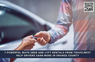 7 Powerful Ways Uber and Lyft Rentals from Travelnest Help Drivers Earn More in Orange County
