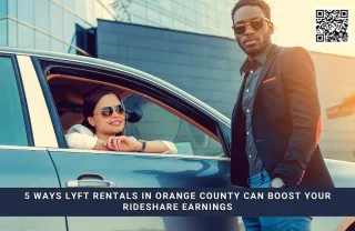 5 Ways Lyft Rentals in Orange County Can Boost Your Rideshare Earnings