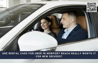Are Rental Cars for Uber in Newport Beach Really Worth It for New Drivers
