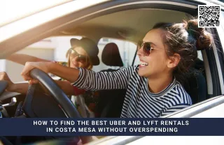 How to Find the Best Uber and Lyft Rentals in Costa Mesa Without Overspending